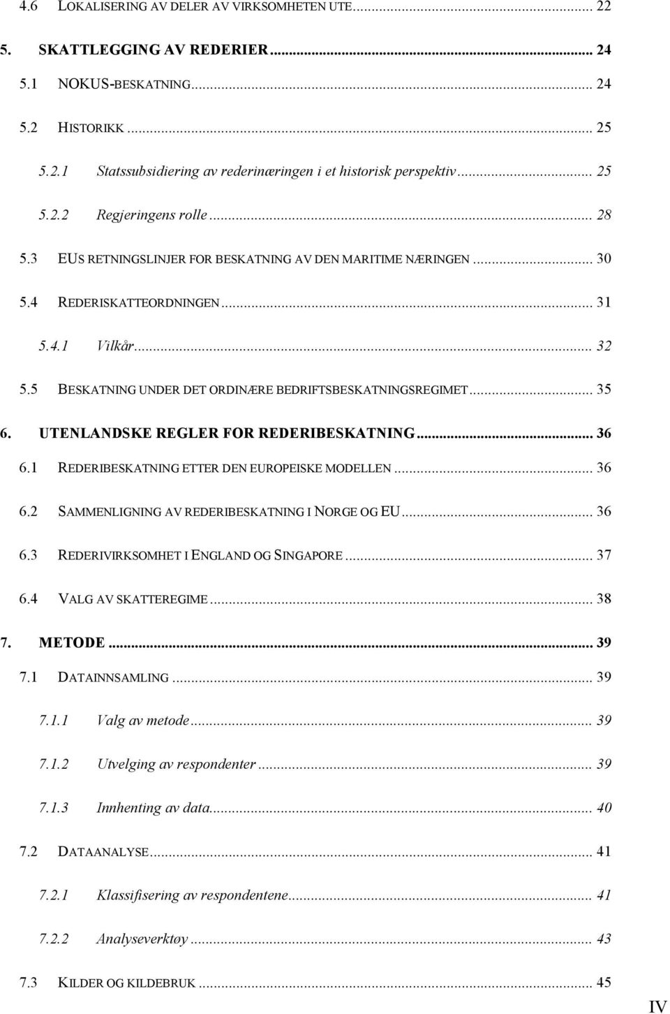 5 BESKATNING UNDER DET ORDINÆRE BEDRIFTSBESKATNINGSREGIMET... 35 6. UTENLANDSKE REGLER FOR REDERIBESKATNING... 36 6.1 REDERIBESKATNING ETTER DEN EUROPEISKE MODELLEN... 36 6.2 SAMMENLIGNING AV REDERIBESKATNING I NORGE OG EU.