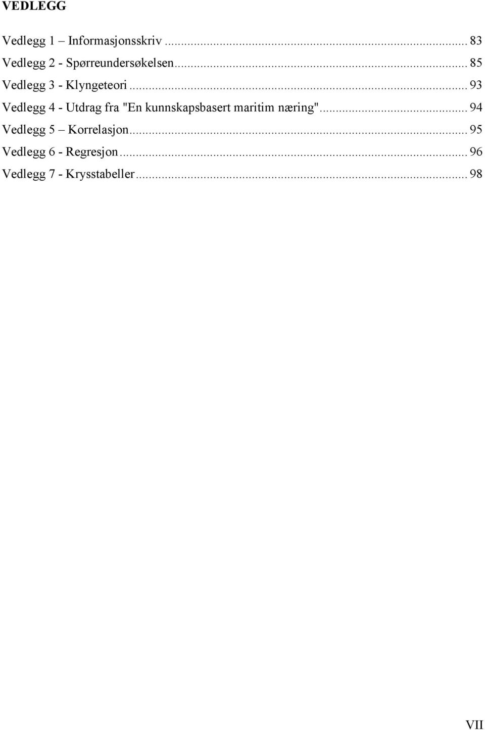 .. 93 Vedlegg 4 - Utdrag fra "En kunnskapsbasert maritim næring".