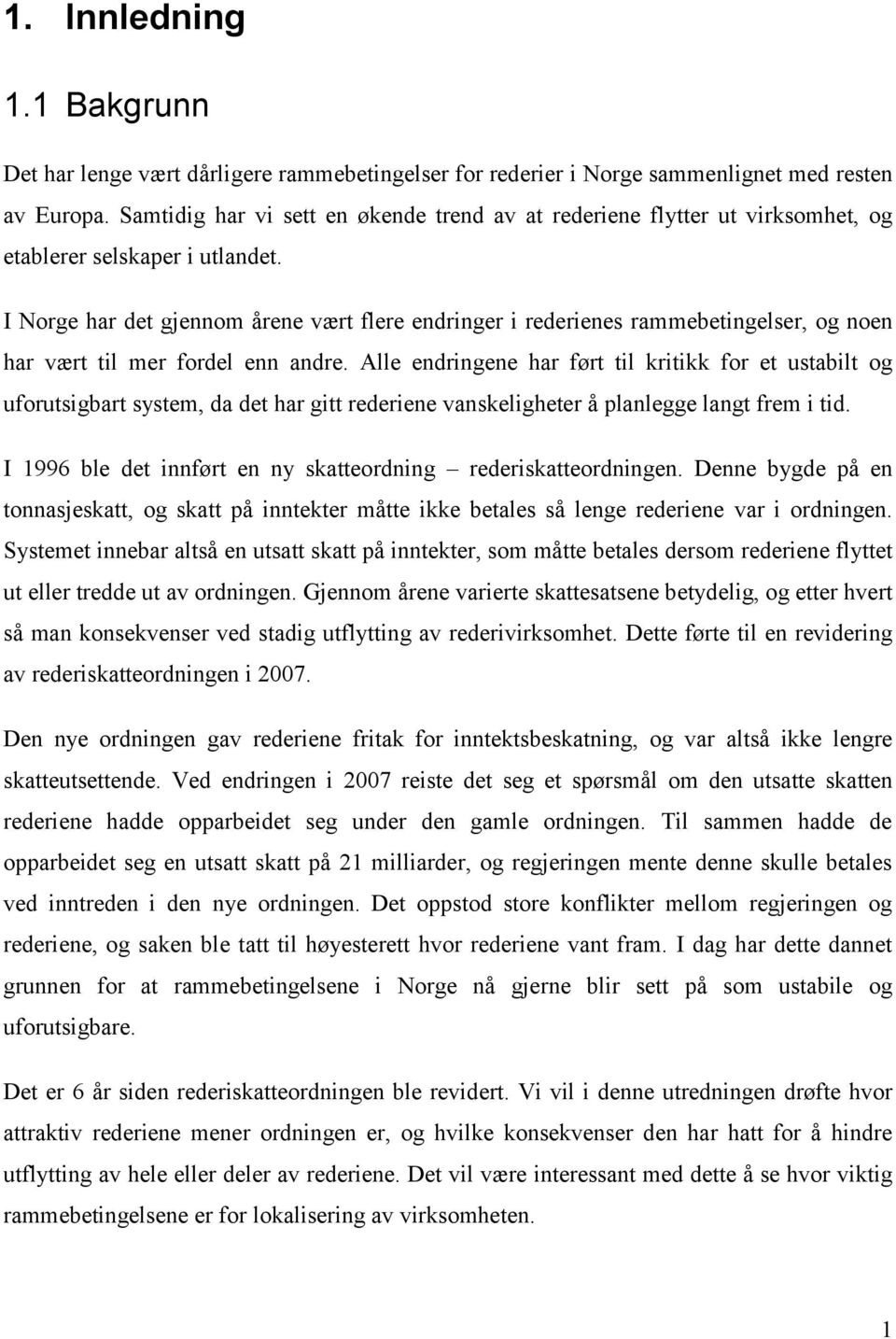 I Norge har det gjennom årene vært flere endringer i rederienes rammebetingelser, og noen har vært til mer fordel enn andre.