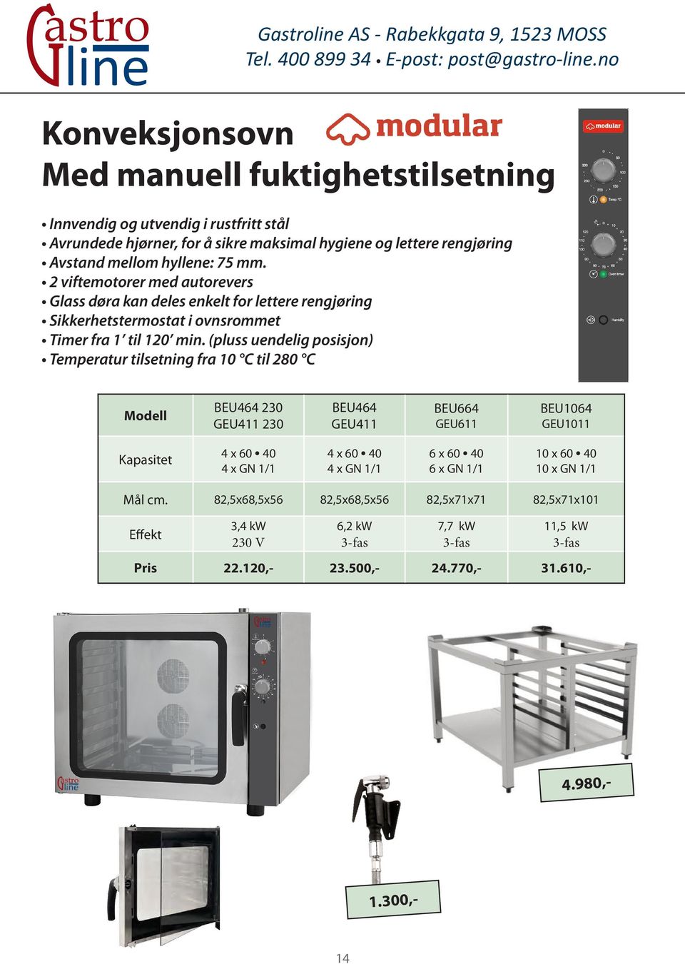 2 viftemotorer med autorevers Glass døra kan deles enkelt for lettere rengjøring Sikkerhetstermostat i ovnsrommet Timer fra 1 til 120 min.