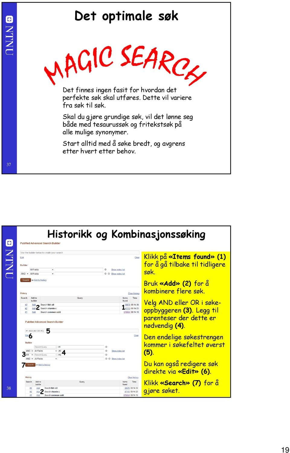 Start alltid med å søke bredt, og avgrens etter hvert etter behov.