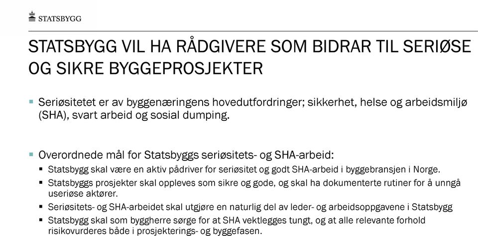 Overordnede mål for Statsbyggs seriøsitets- og SHA-arbeid: Statsbygg skal være en aktiv pådriver for seriøsitet og godt SHA-arbeid i byggebransjen i Norge.