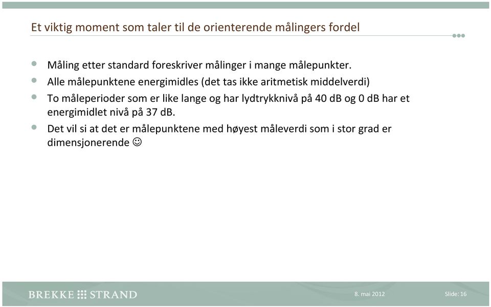 Alle målepunktene energimidles (det tas ikke aritmetisk middelverdi) To måleperioder som er like lange