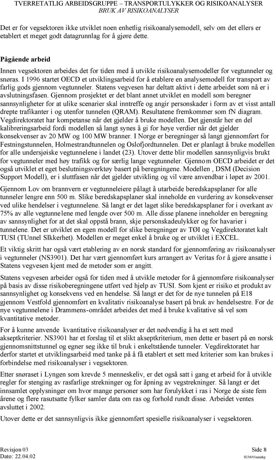 I 1996 startet OECD et utviklingsarbeid for å etablere en analysemodell for transport av farlig gods gjennom vegtunneler.