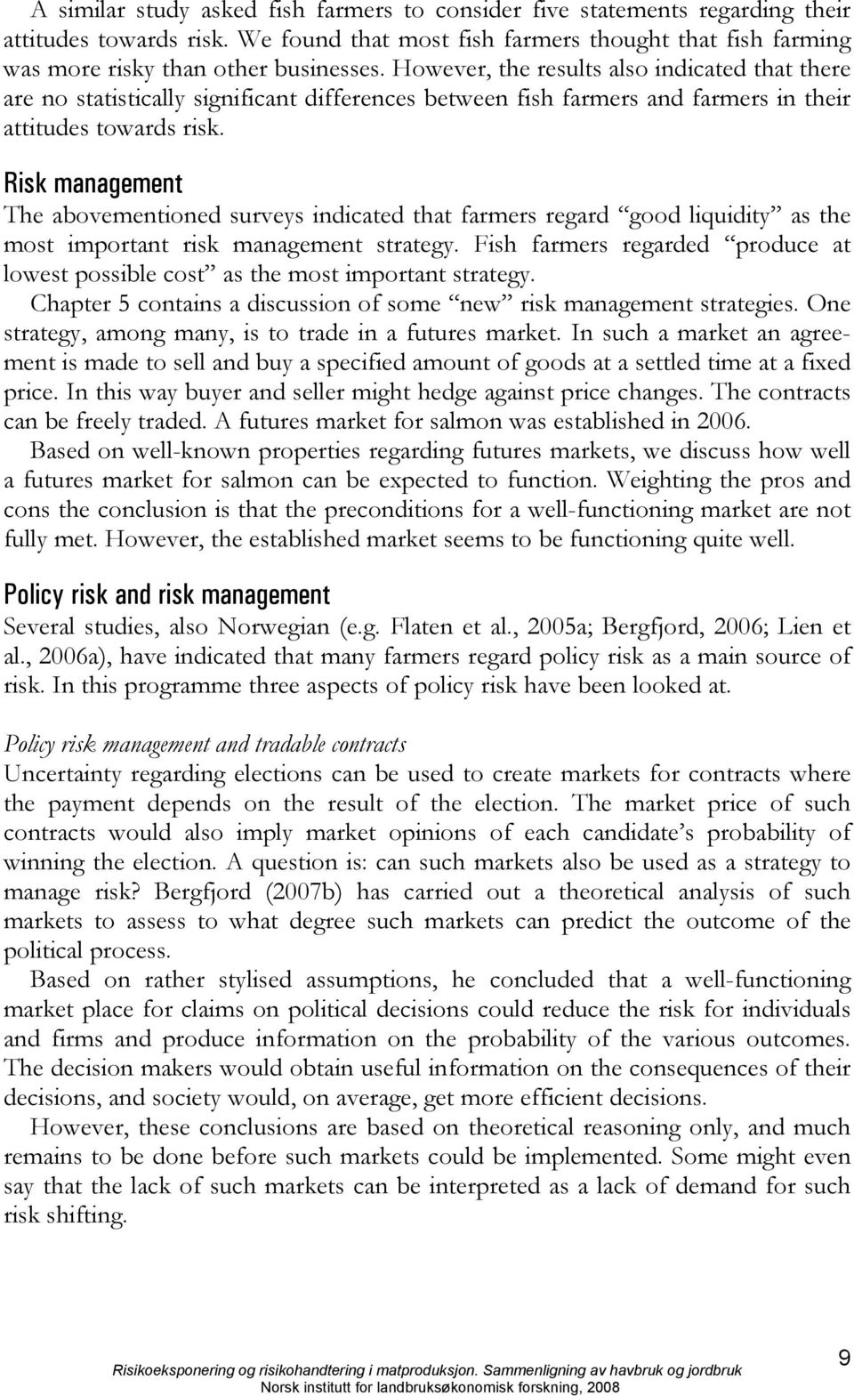 Risk management The abovementioned surveys indicated that farmers regard good liquidity as the most important risk management strategy.