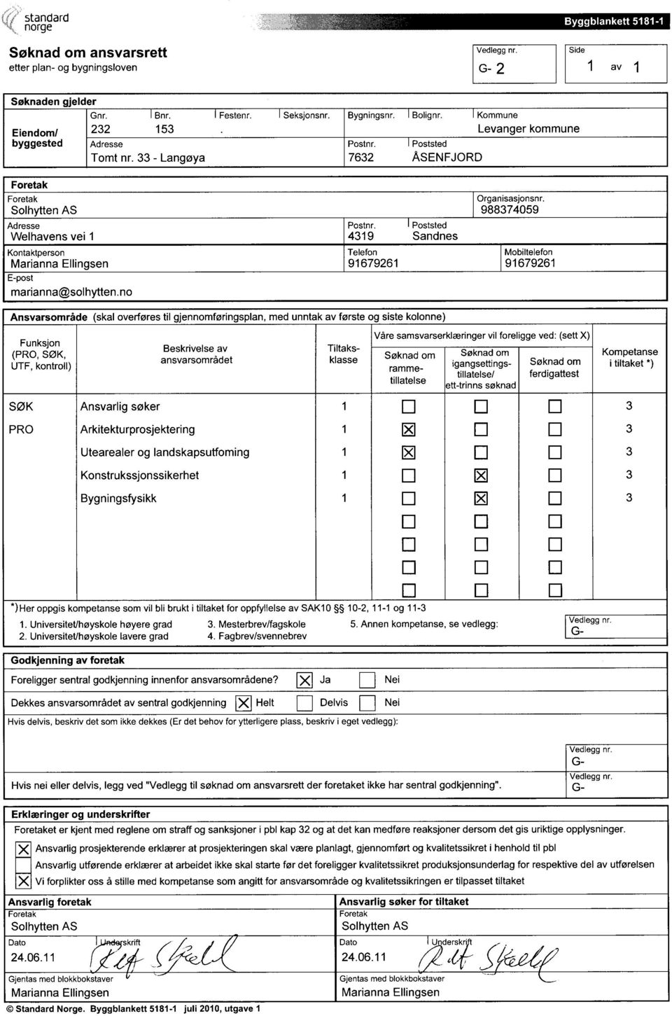 33 - Langøya 7632 ASENFJORD Foretak Foretak Solhytten AS Adresse Welhavens vei 1 Kontaktperson Marianna Ellingsen E-post marianna@solhytten.no Postnr. Poststed 4319 Sandnes Telefon Organisasjonsnr.