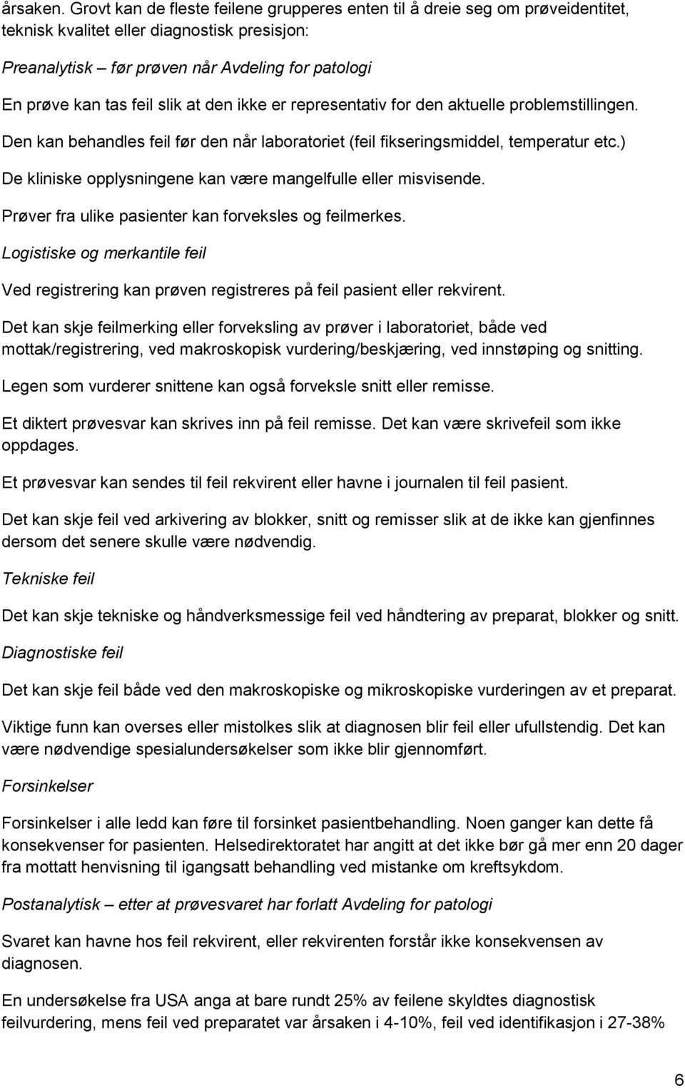 slik at den ikke er representativ for den aktuelle problemstillingen. Den kan behandles feil før den når laboratoriet (feil fikseringsmiddel, temperatur etc.