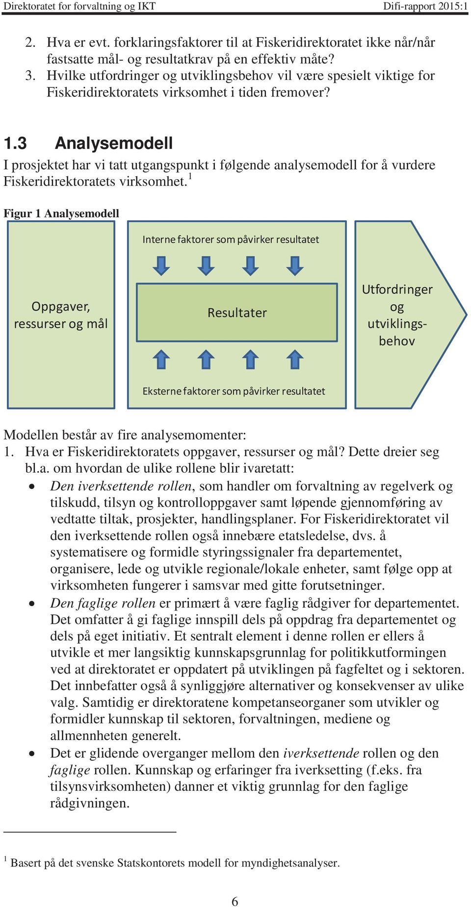 3 Analysemodell I prosjektet har vi tatt utgangspunkt i følgende analysemodell for å vurdere Fiskeridirektoratets virksomhet.