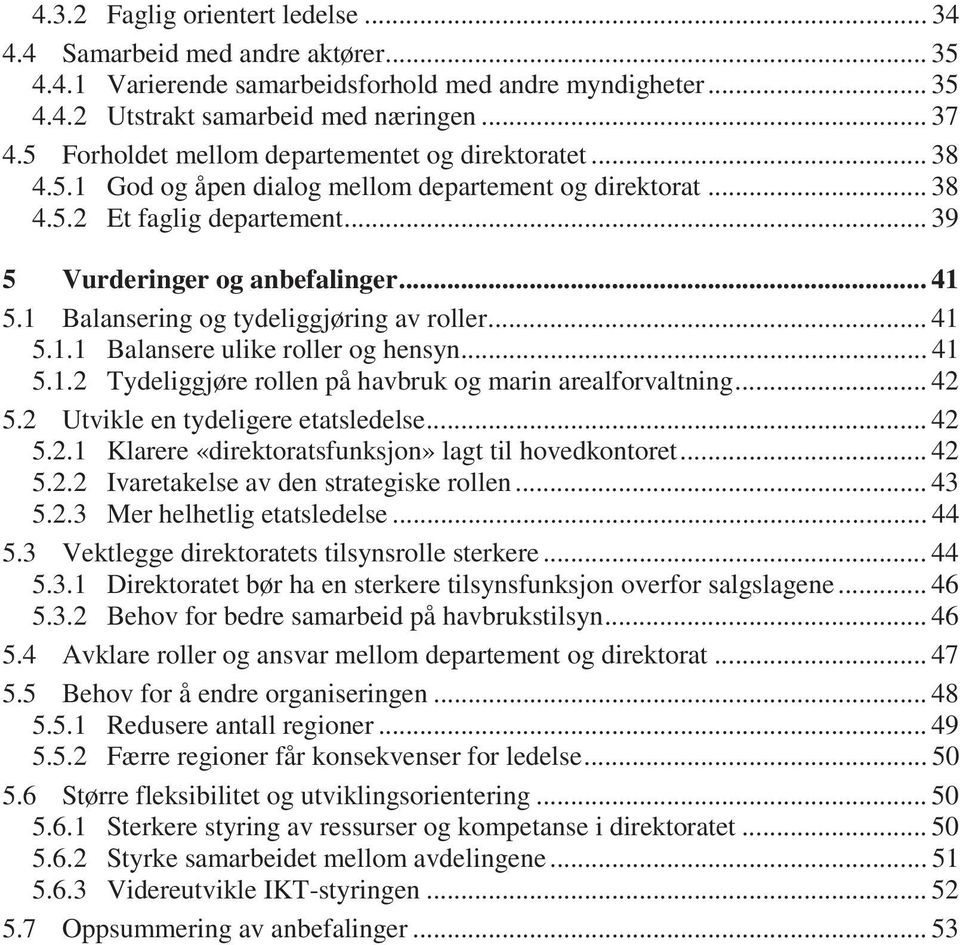 1 Balansering og tydeliggjøring av roller... 41 5.1.1 Balansere ulike roller og hensyn... 41 5.1.2 Tydeliggjøre rollen på havbruk og marin arealforvaltning... 42 5.