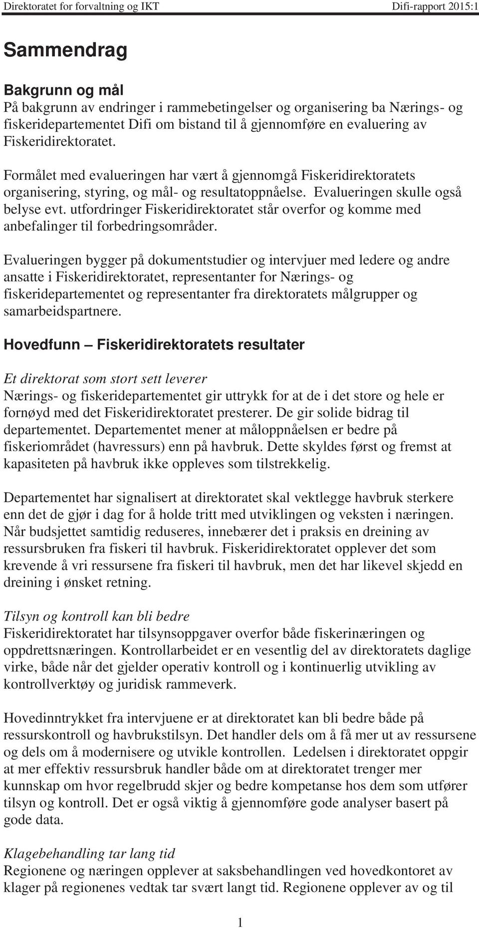 utfordringer Fiskeridirektoratet står overfor og komme med anbefalinger til forbedringsområder.