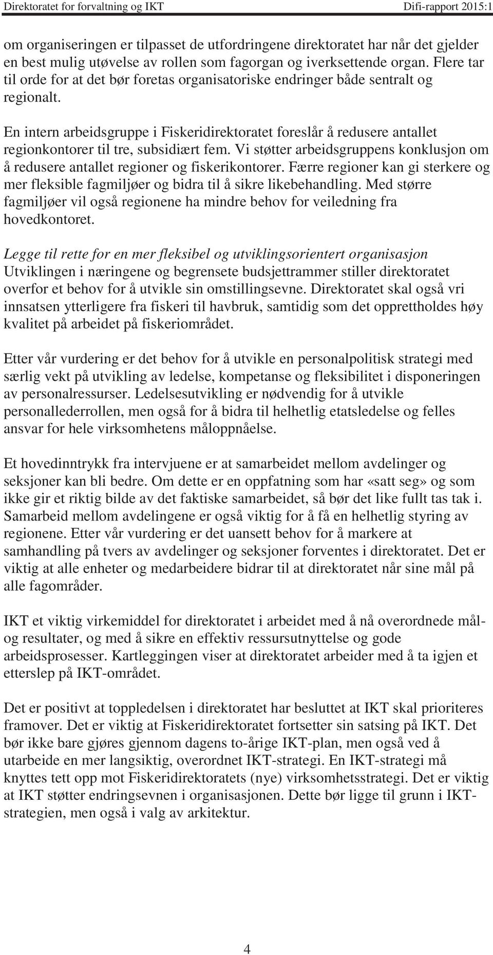 En intern arbeidsgruppe i Fiskeridirektoratet foreslår å redusere antallet regionkontorer til tre, subsidiært fem.