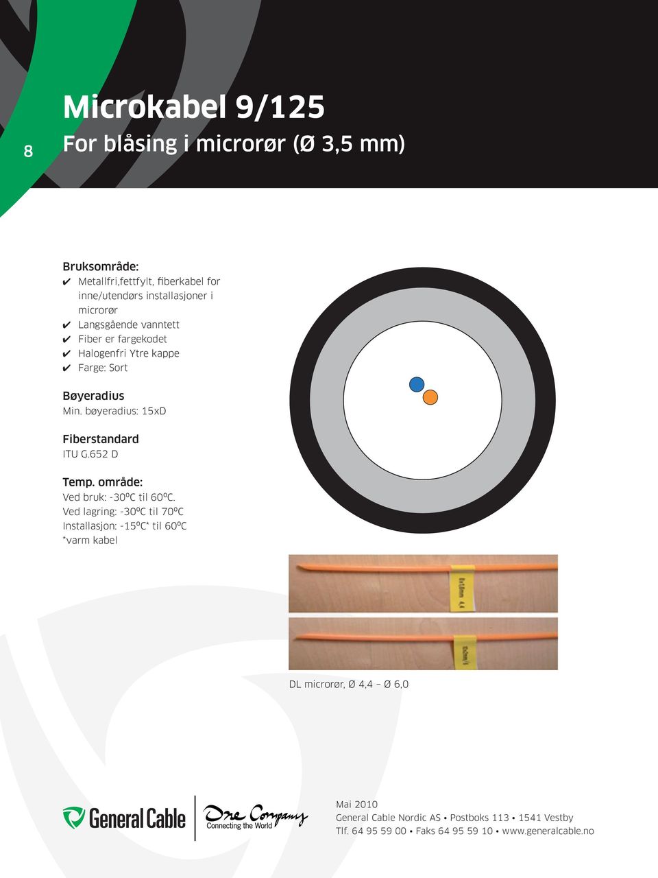 Farge: Sort Bøyeradius Min. bøyeradius: 15xD Fiberstandard ITU G.652 D Temp.