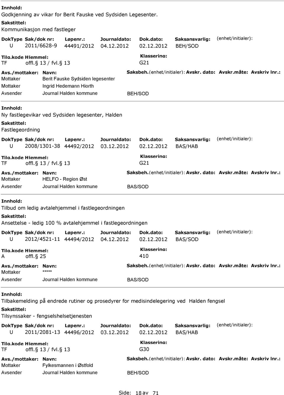 2012 BH/SOD TF G21 Berit Fauske Sydsiden legesenter Ingrid Hedemann Hiorth BH/SOD Ny fastlegevikar ved Sydsiden legesenter, Halden Fastlegeordning 2008/1301-38 44492/2012 2012 BAS/HAB