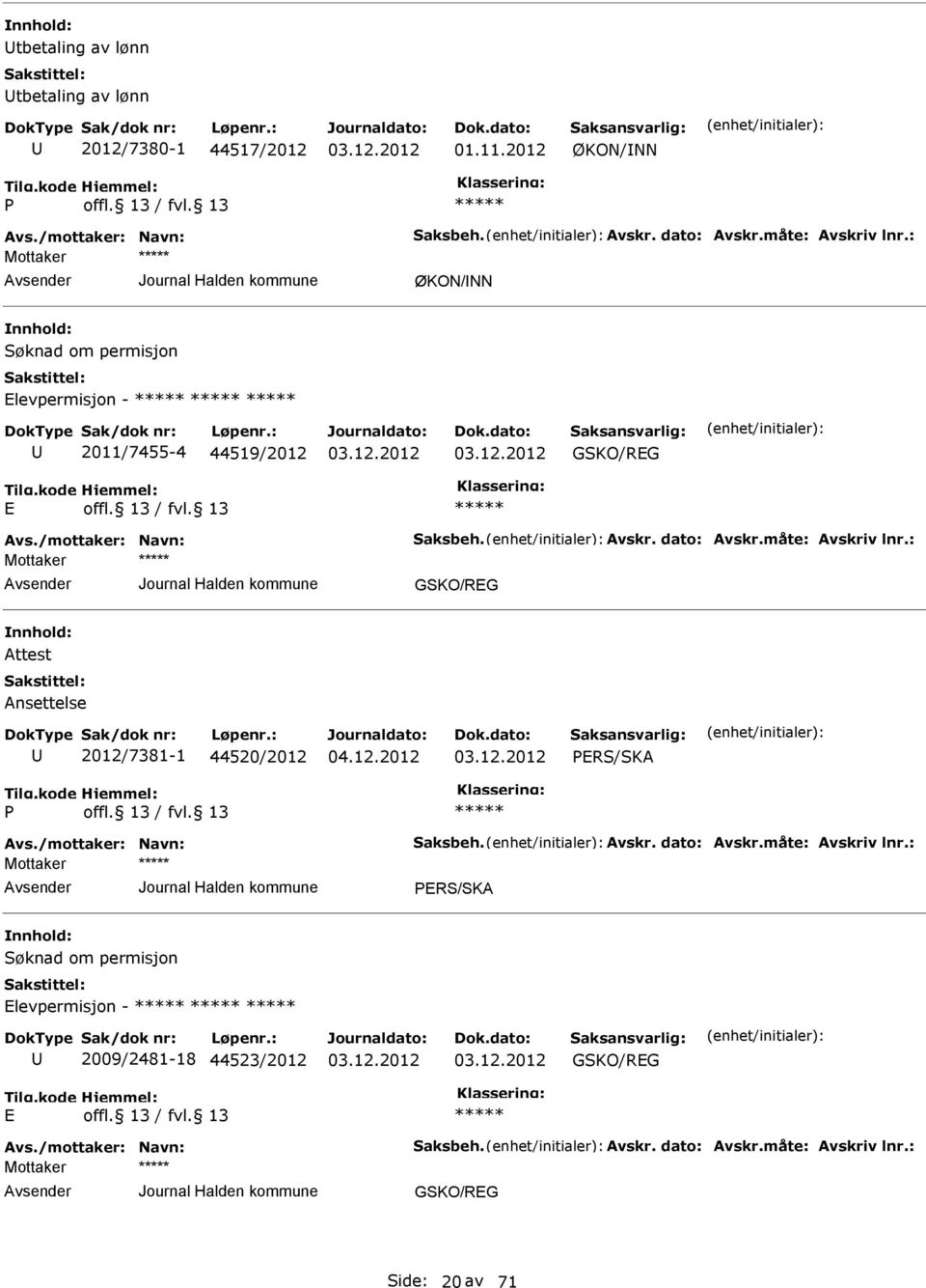 44519/2012 GSKO/RG GSKO/RG Attest Ansettelse 2012/7381-1 44520/2012 PRS/SKA P