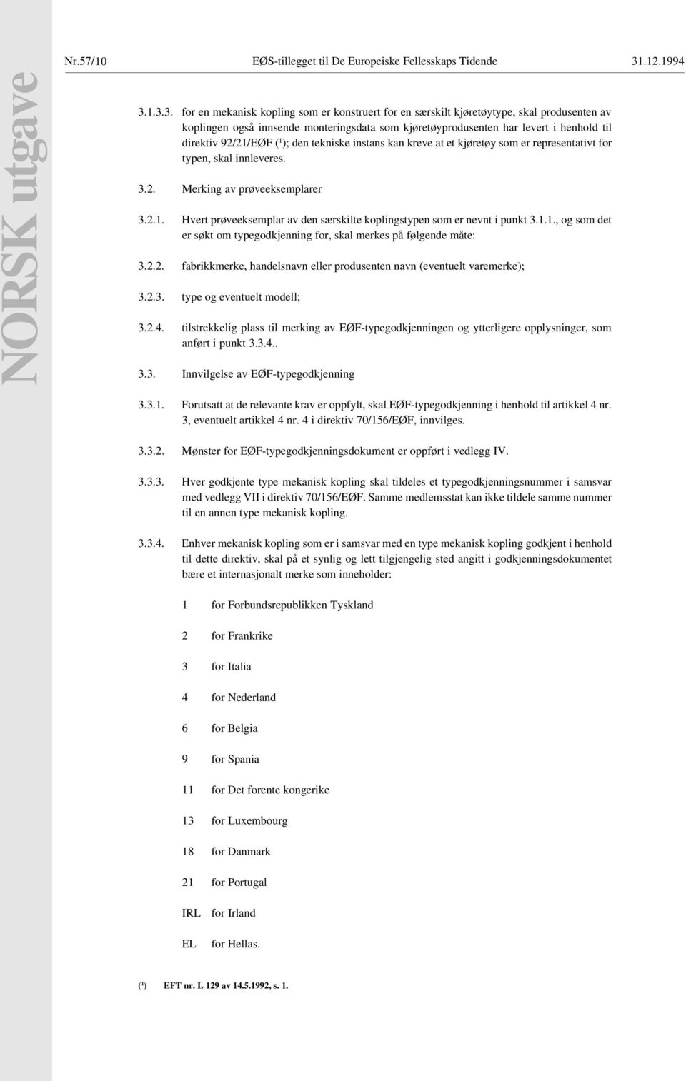 1.3.3. for en mekanisk kopling som er konstruert for en særskilt kjøretøytype, skal produsenten av koplingen også innsende monteringsdata som kjøretøyprodusenten har levert i henhold til direktiv