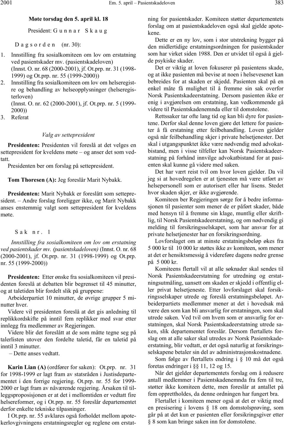 Innstilling fra sosialkomiteen om lov om helseregistre og behandling av helseopplysninger (helseregisterloven) (Innst. O. nr. 62 (2000-2001), jf. Ot.prp. nr. 5 (1999-2000)) 3.