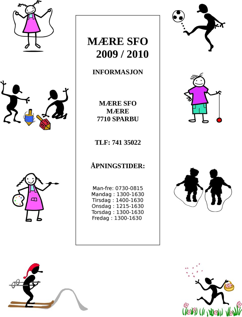 0730-0815 Mandag : 1300-1630 Tirsdag : 1400-1630