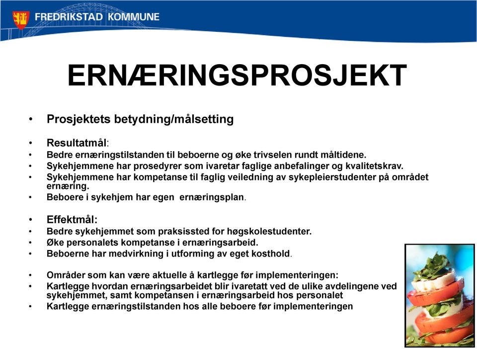 Beboere i sykehjem har egen ernæringsplan. Effektmål: Bedre sykehjemmet som praksissted for høgskolestudenter. Øke personalets kompetanse i ernæringsarbeid.