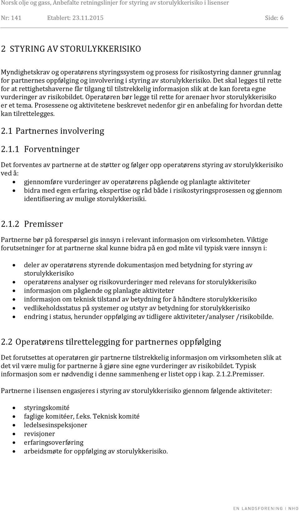 storulykkerisiko. Det skal legges til rette for at rettighetshaverne får tilgang til tilstrekkelig informasjon slik at de kan foreta egne vurderinger av risikobildet.