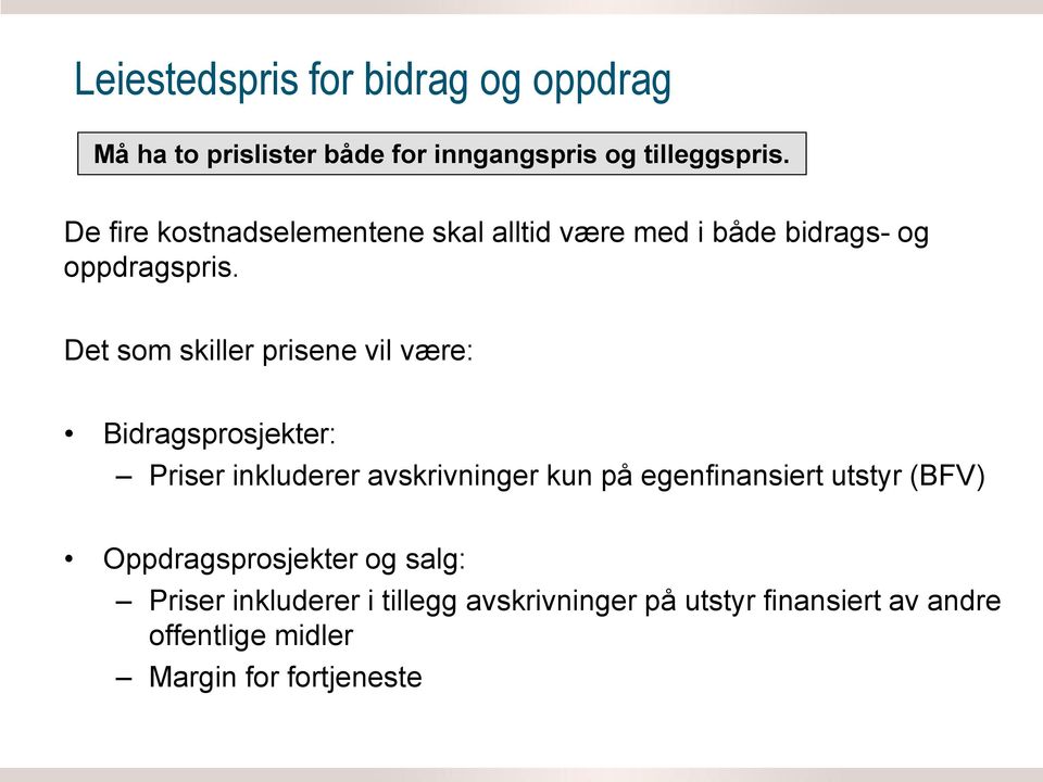 Det som skiller prisene vil være: Bidragsprosjekter: Priser inkluderer avskrivninger kun på egenfinansiert