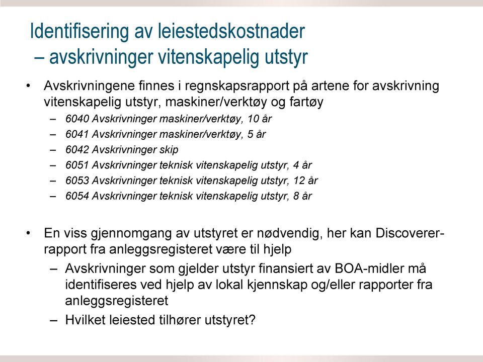 teknisk vitenskapelig utstyr, 12 år 6054 Avskrivninger teknisk vitenskapelig utstyr, 8 år En viss gjennomgang av utstyret er nødvendig, her kan Discovererrapport fra anleggsregisteret