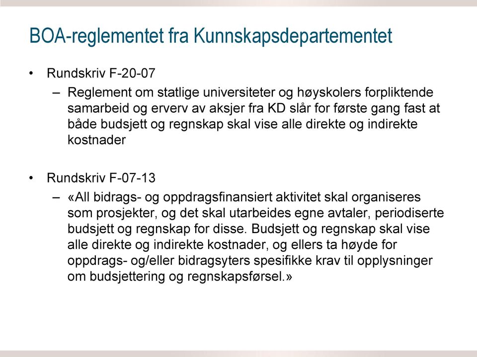 aktivitet skal organiseres som prosjekter, og det skal utarbeides egne avtaler, periodiserte budsjett og regnskap for disse.