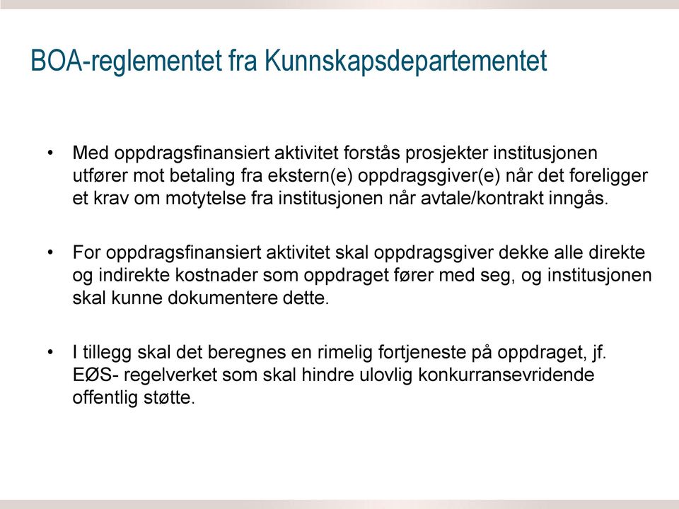 For oppdragsfinansiert aktivitet skal oppdragsgiver dekke alle direkte og indirekte kostnader som oppdraget fører med seg, og institusjonen