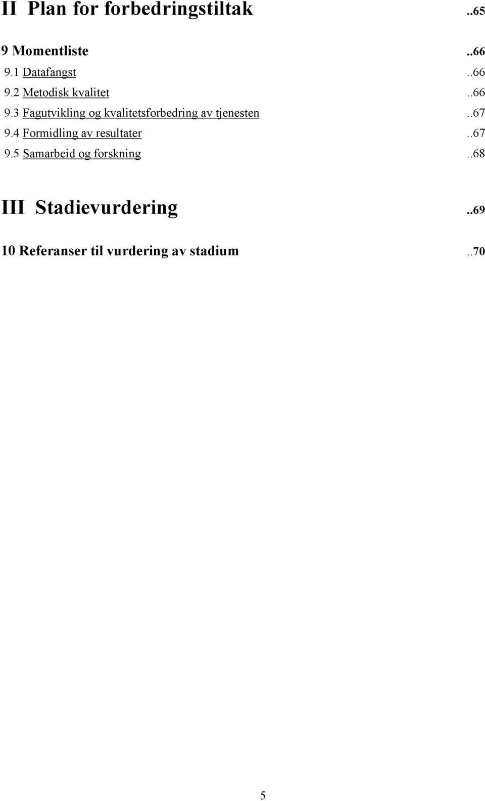 .67 9.4 Formidling av resultater..67 9.5 Samarbeid og forskning.