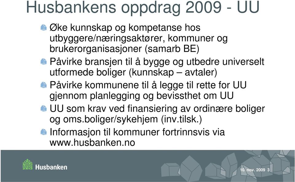 avtaler) Påvirke kommunene til å legge til rette for UU gjennom planlegging og bevissthet om UU UU som krav ved