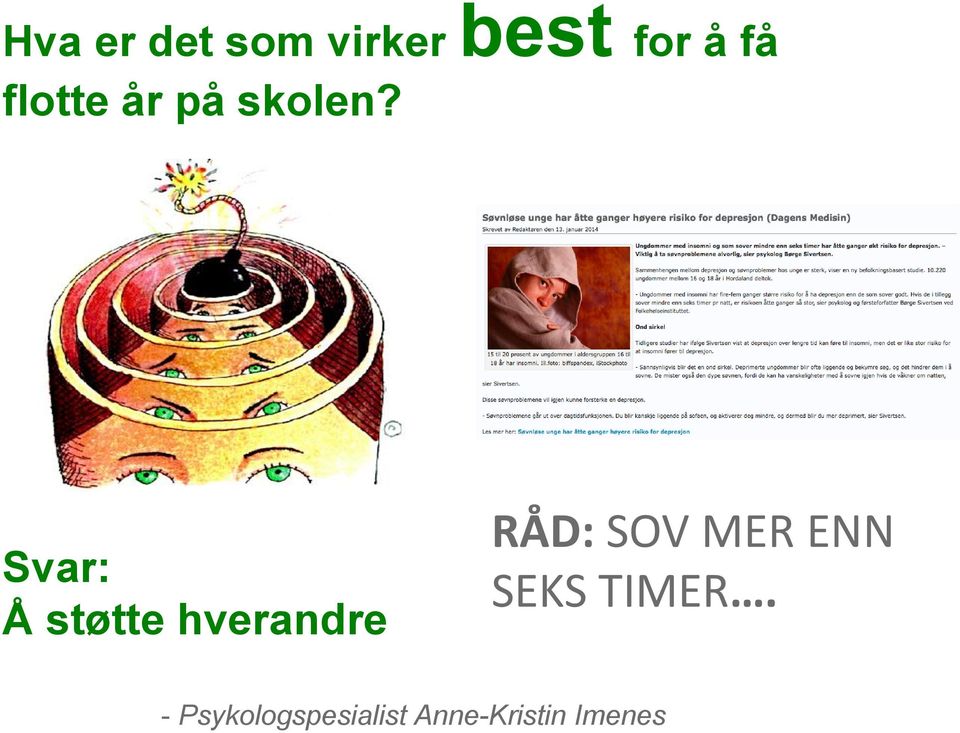 Svar: Å støtte hverandre RÅD: SOV MER