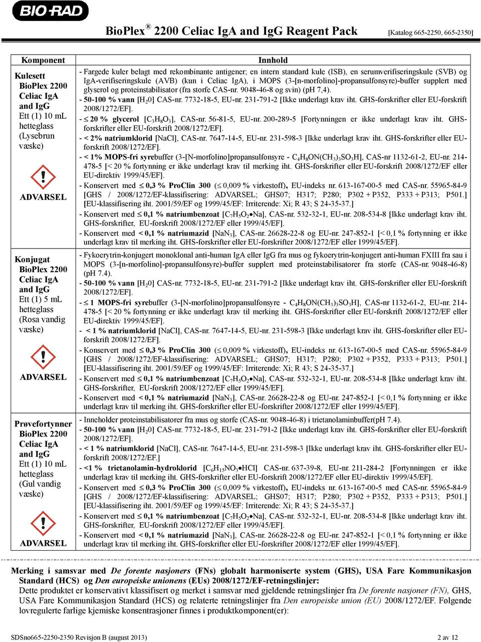 serumverifiseringskule (SVB) og IgA-verifiseringskule (AVB) (kun i Celiac IgA), i MOPS (3-[n-morfolino]-propansulfonsyre)-buffer supplert med glyserol og proteinstabilisator (fra storfe CAS-nr.