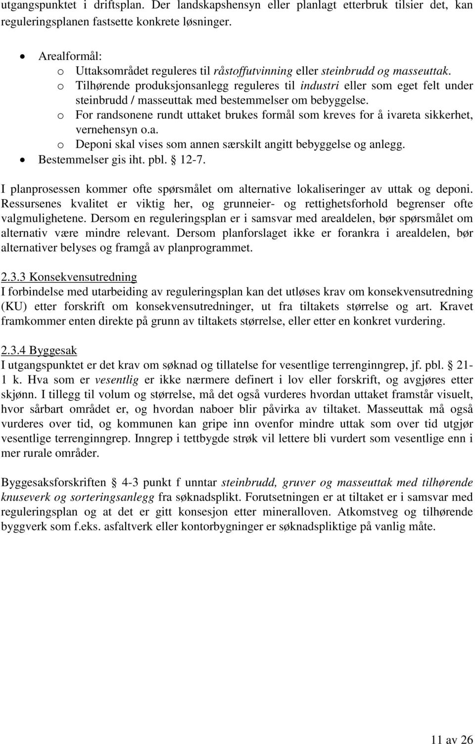 o Tilhørende produksjonsanlegg reguleres til industri eller som eget felt under steinbrudd / masseuttak med bestemmelser om bebyggelse.