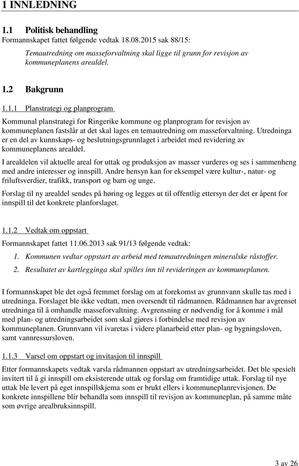 Utredninga er en del av kunnskaps- og beslutningsgrunnlaget i arbeidet med revidering av kommuneplanens arealdel.