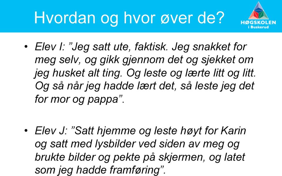 Og leste og lærte litt og litt. Og så når jeg hadde lært det, så leste jeg det for mor og pappa.