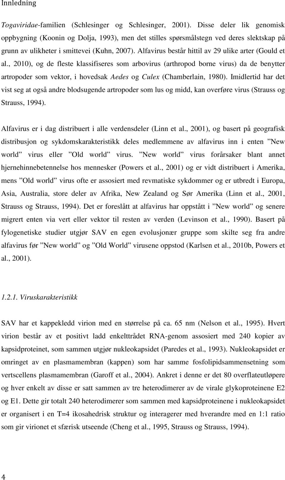 Alfavirus består hittil av 29 ulike arter (Gould et al.