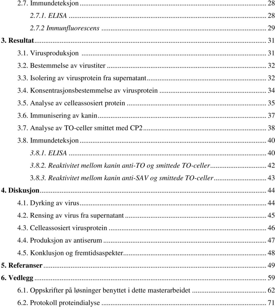 3.8. Immundeteksjon... 40 3.8.1. ELISA... 40 3.8.2. Reaktivitet mellom kanin anti-to og smittede TO-celler... 42 3.8.3. Reaktivitet mellom kanin anti-sav og smittede TO-celler... 43 4. Diskusjon.