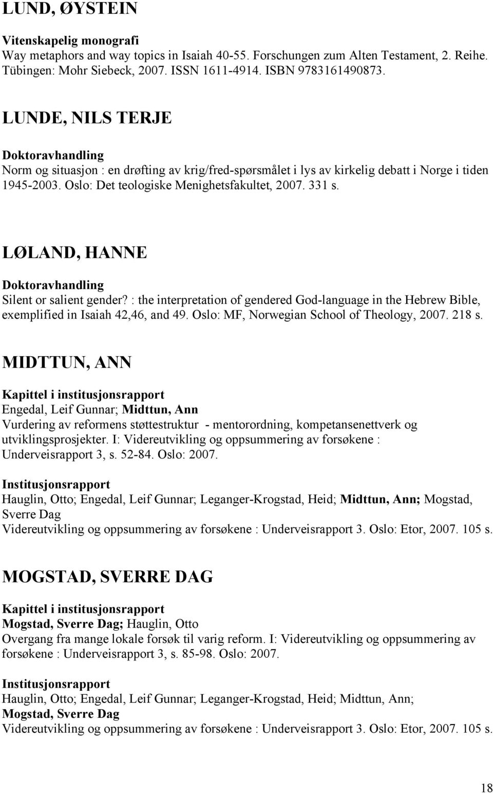 LØLAND, HANNE Doktoravhandling Silent or salient gender? : the interpretation of gendered God-language in the Hebrew Bible, exemplified in Isaiah 42,46, and 49.