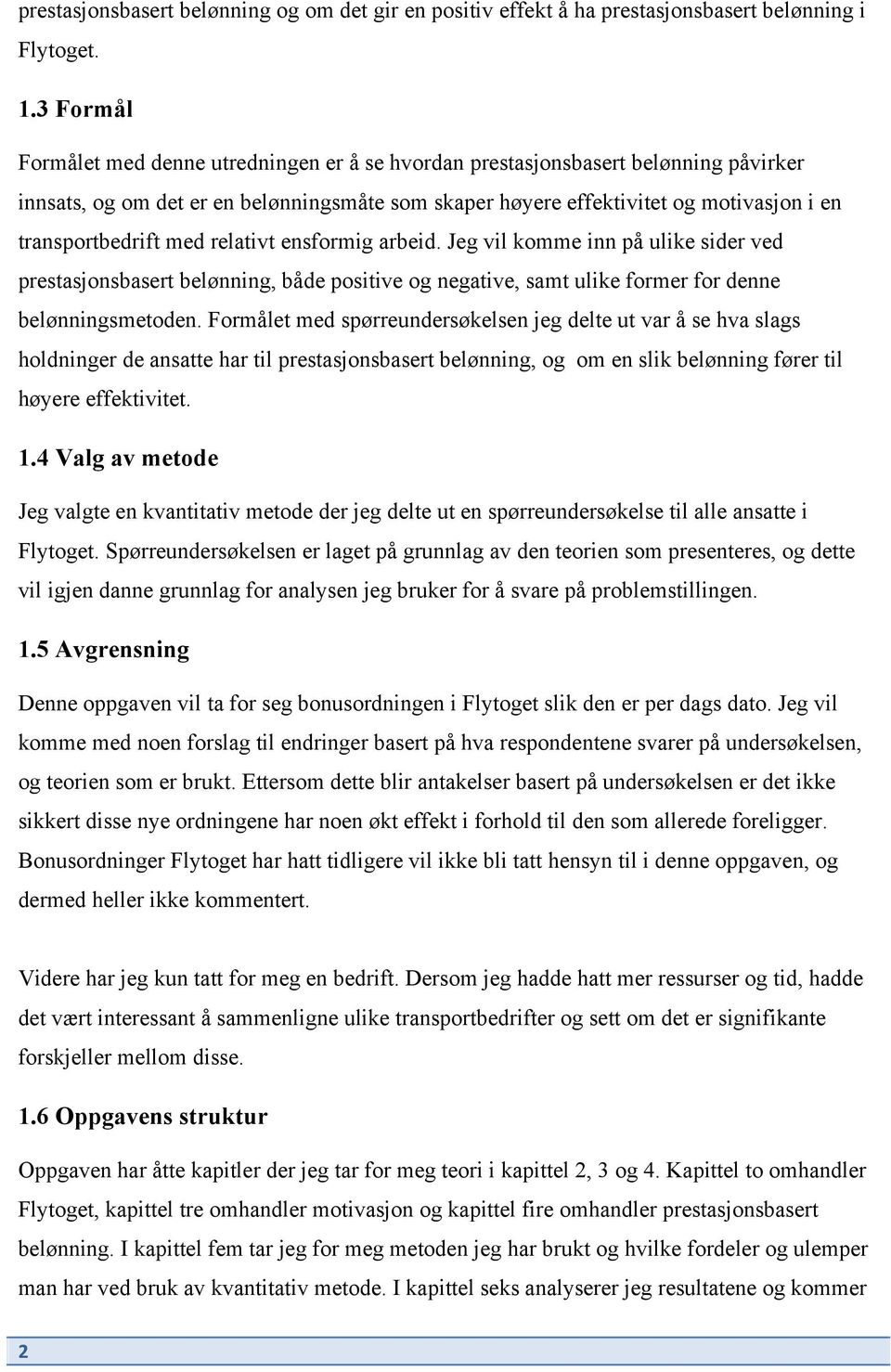 med relativt ensformig arbeid. Jeg vil komme inn på ulike sider ved prestasjonsbasert belønning, både positive og negative, samt ulike former for denne belønningsmetoden.