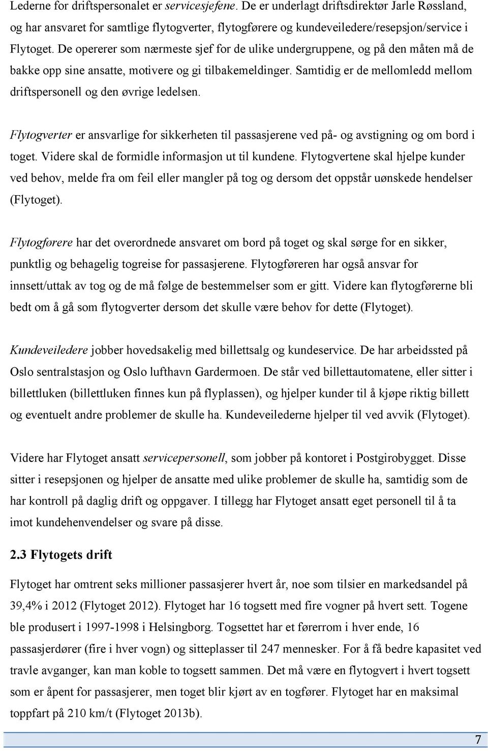 Samtidig er de mellomledd mellom driftspersonell og den øvrige ledelsen. Flytogverter er ansvarlige for sikkerheten til passasjerene ved på- og avstigning og om bord i toget.