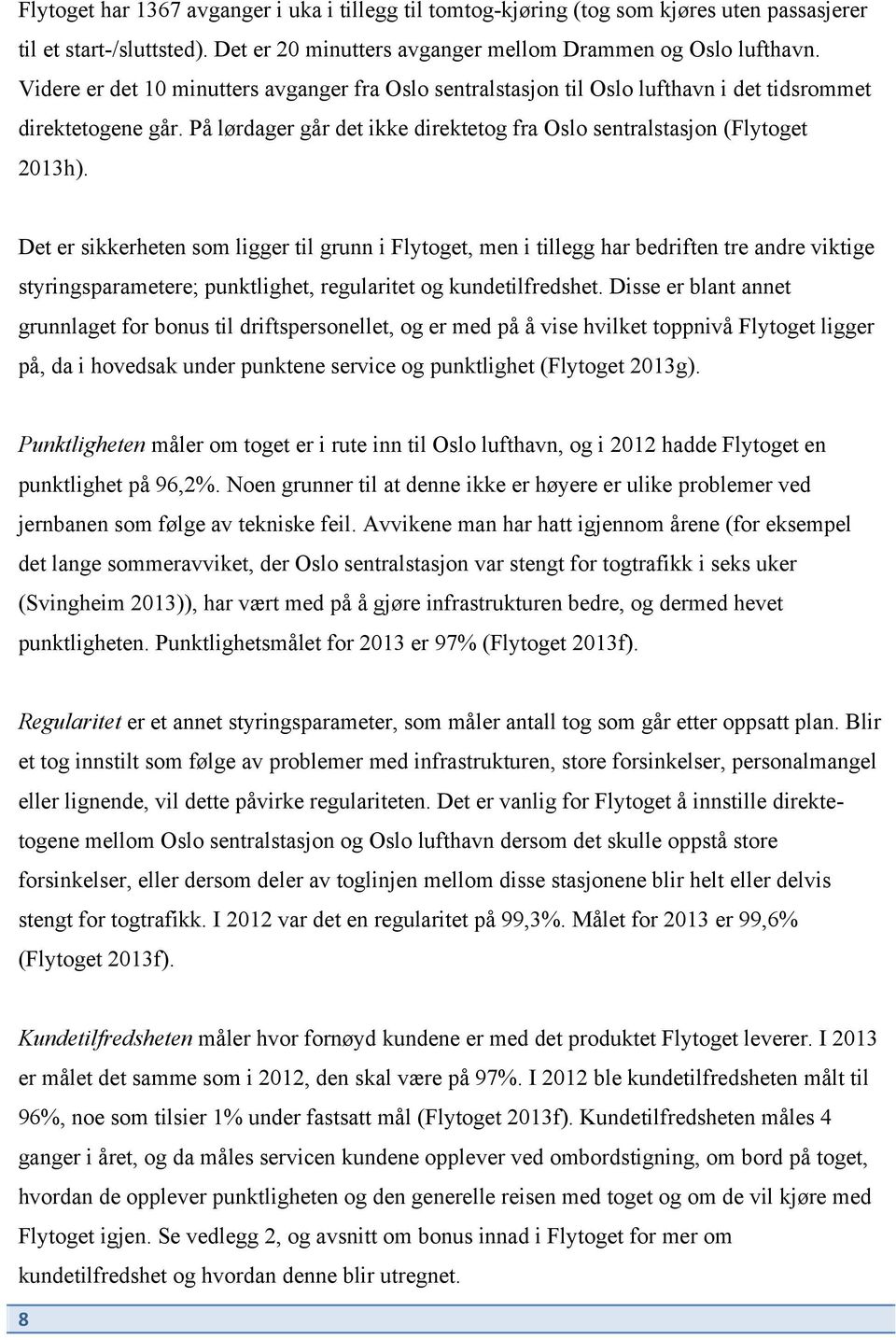 Det er sikkerheten som ligger til grunn i Flytoget, men i tillegg har bedriften tre andre viktige styringsparametere; punktlighet, regularitet og kundetilfredshet.