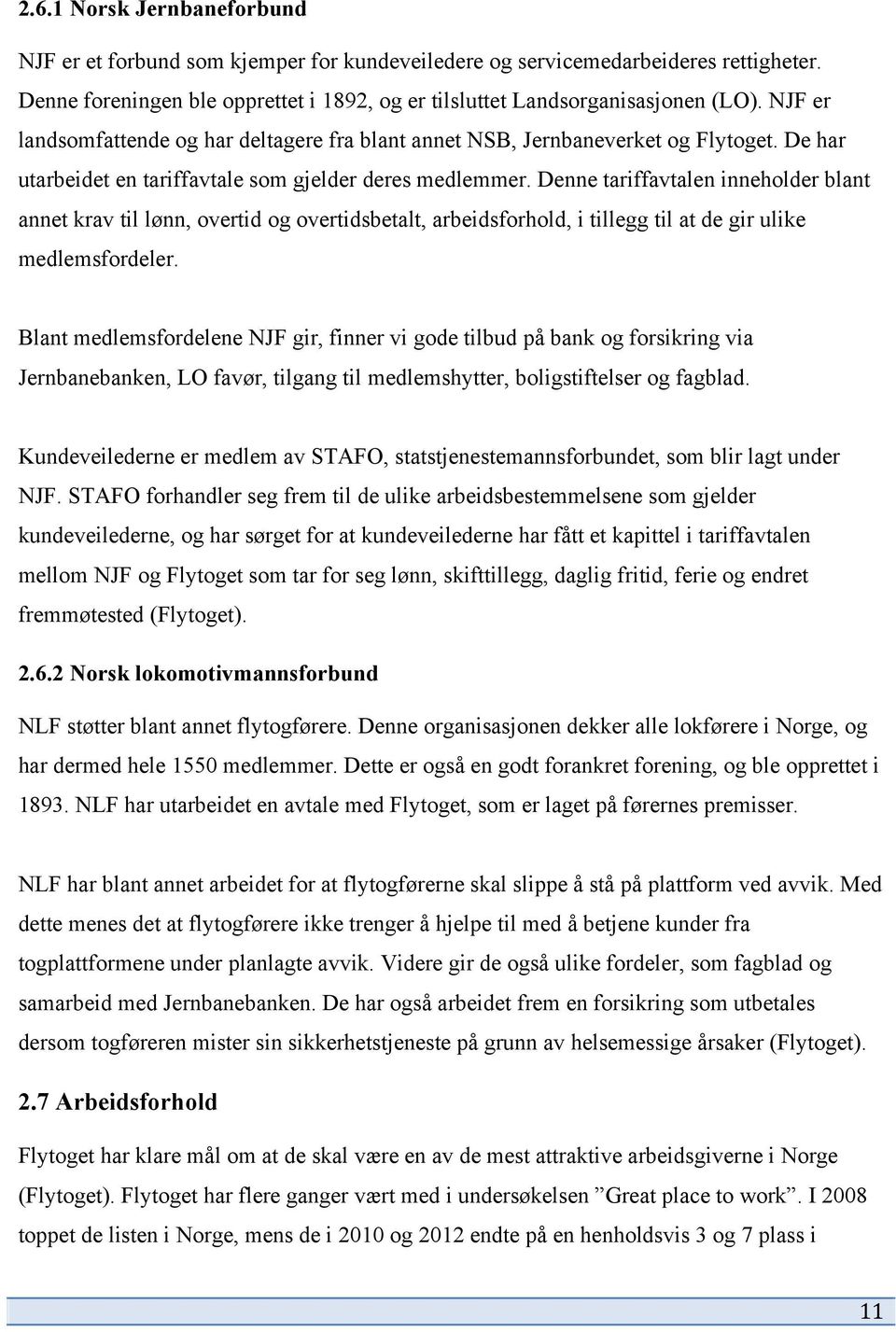 Denne tariffavtalen inneholder blant annet krav til lønn, overtid og overtidsbetalt, arbeidsforhold, i tillegg til at de gir ulike medlemsfordeler.