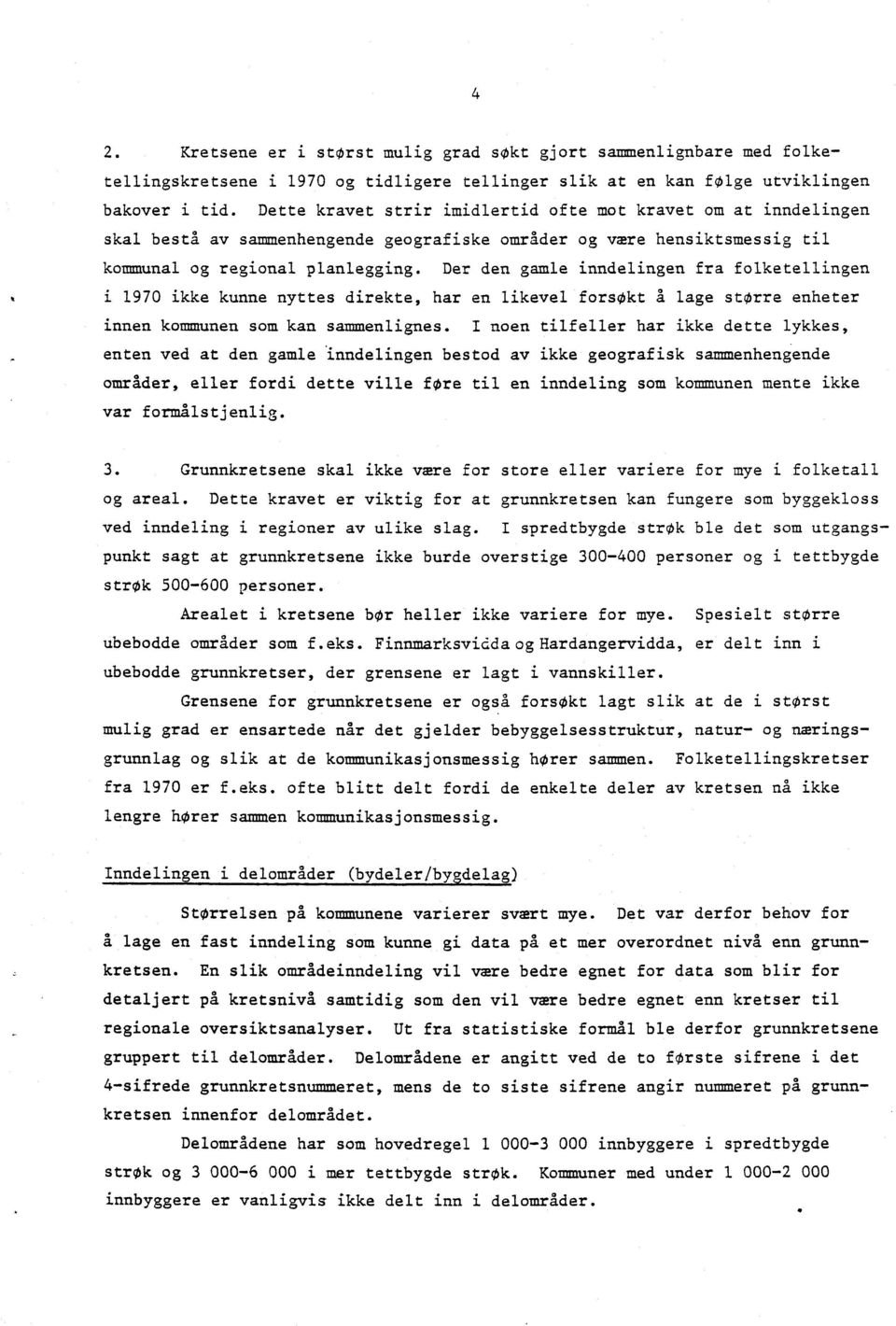 Der den gamle inndelingen fra folketellingen i 1970 ikke kunne nyttes direkte, har en likevel forsøkt å lage storre enheter innen kommunen som kan sammenlignes.