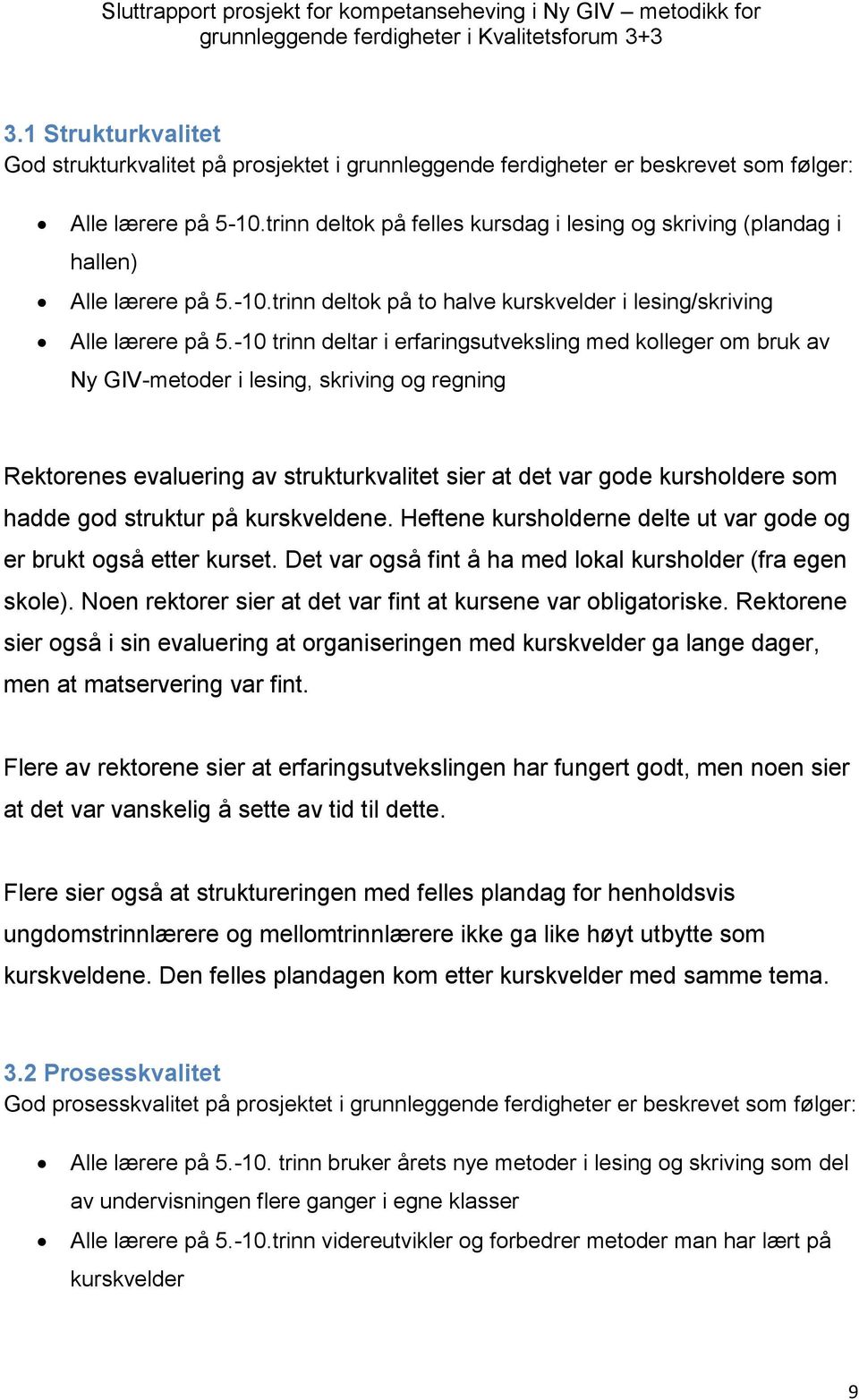 -10 trinn deltar i erfaringsutveksling med kolleger om bruk av Ny GIV-metoder i lesing, skriving og regning Rektorenes evaluering av strukturkvalitet sier at det var gode kursholdere som hadde god