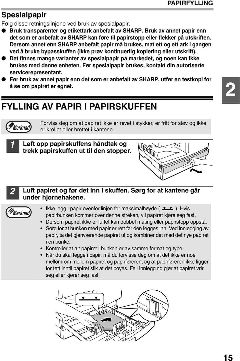 Dersom annet enn SHARP anbefalt papir må brukes, mat ett og ett ark i gangen ved å bruke bypasskuffen (ikke prøv kontinuerlig kopiering eller utskrift).