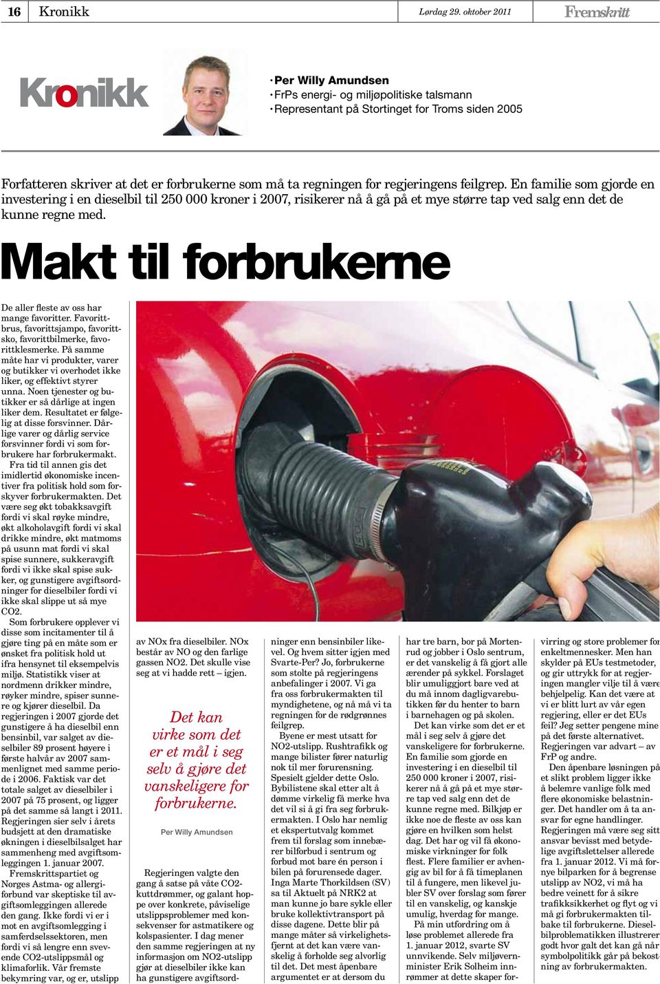 feilgrep. En familie som gjorde en investering i en dieselbil til 250 000 kroner i 2007, risikerer nå å gå på et mye større tap ved salg enn det de kunne regne med.