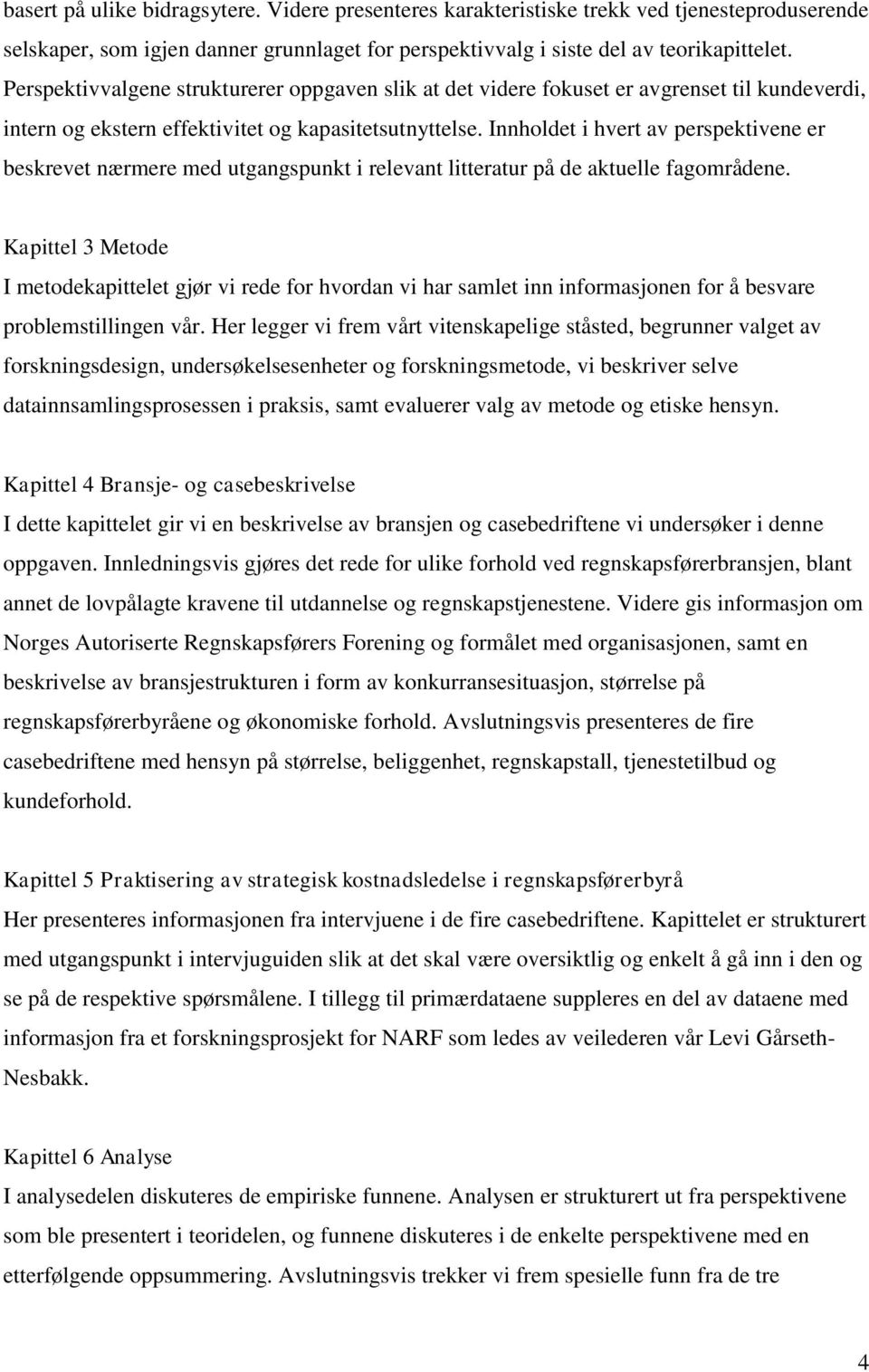 Innholdet i hvert av perspektivene er beskrevet nærmere med utgangspunkt i relevant litteratur på de aktuelle fagområdene.