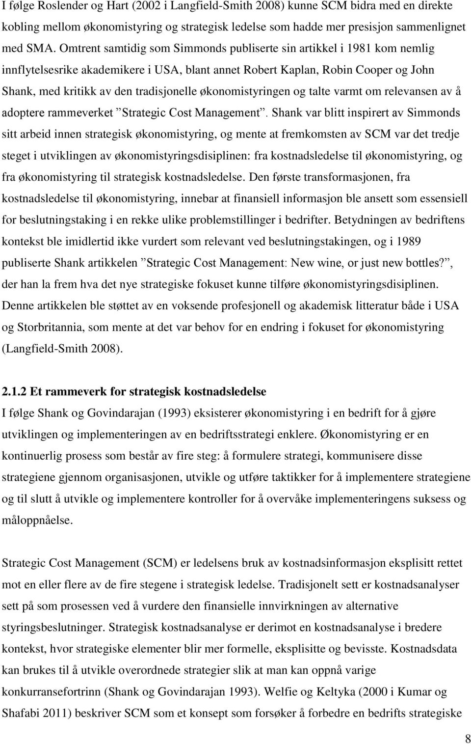 økonomistyringen og talte varmt om relevansen av å adoptere rammeverket Strategic Cost Management.