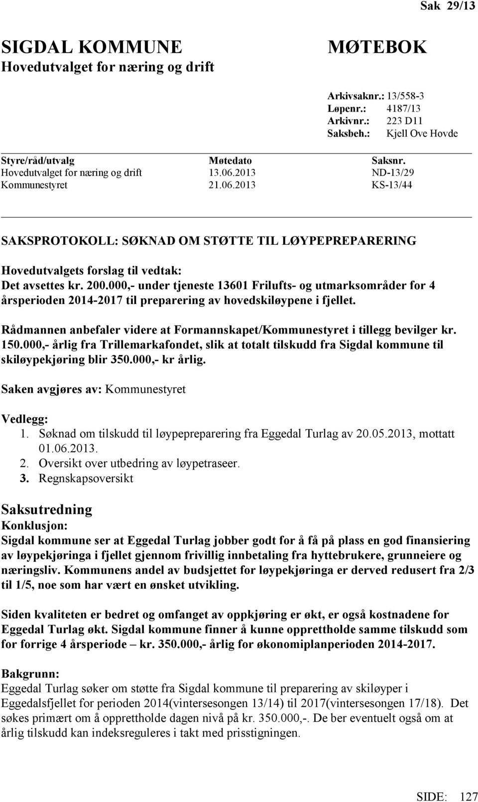 000,- under tjeneste 13601 Frilufts- og utmarksområder for 4 årsperioden 2014-2017 til preparering av hovedskiløypene i fjellet.