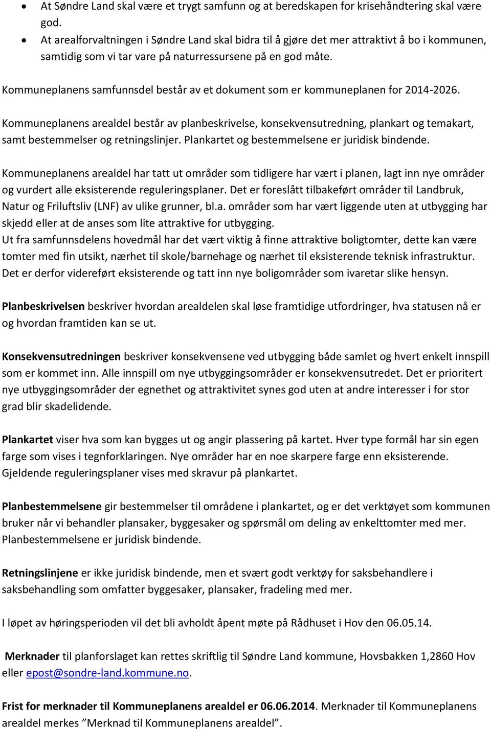 Kommuneplanens samfunnsdel består av et dokument som er kommuneplanen for 2014-2026.