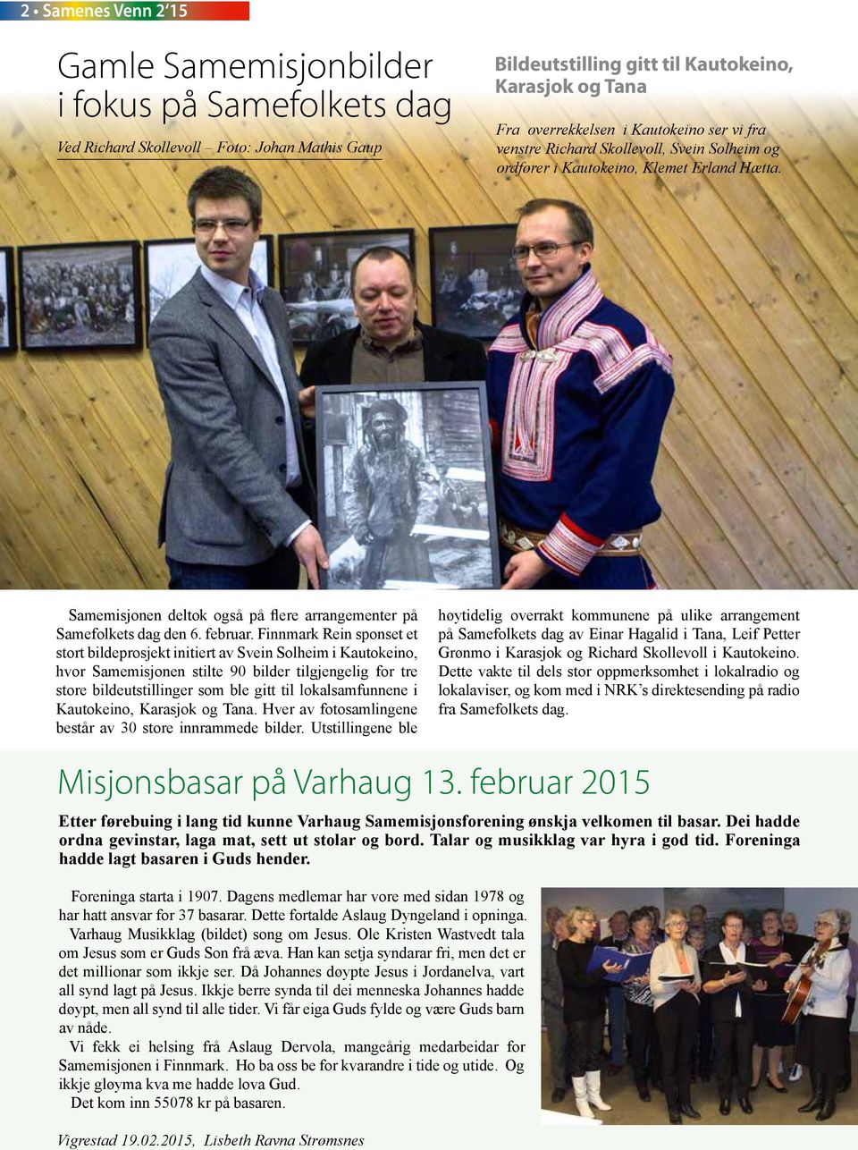 Finnmark Rein sponset et stort bildeprosjekt initiert av Svein Solheim i Kautokeino, hvor Samemisjonen stilte 90 bilder tilgjengelig for tre store bildeutstillinger som ble gitt til lokalsamfunnene i